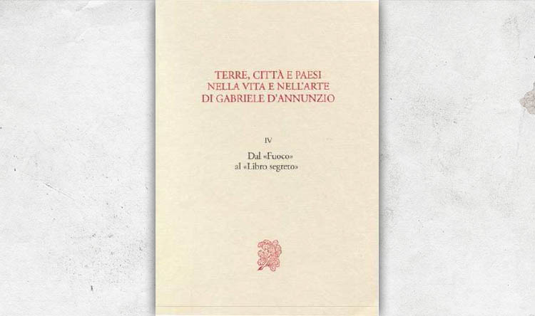 Terre cittÃ  e paesi nella vita e nellâ€™arte di Gabriele dâ€™Annunzio