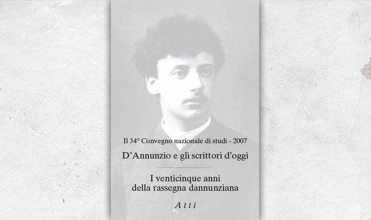 Dâ€™annunzio e gli scrittori dâ€™oggi - i venticinque anni della rassegna dannunziana